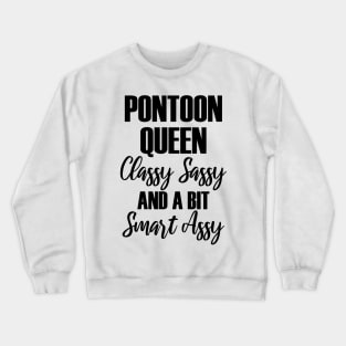 Pontoon Queen Classy Sassy and a bit Smart Assy Crewneck Sweatshirt